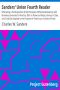 [Gutenberg 9078] • Sanders' Union Fourth Reader / Embracing a Full Exposition of the Principles of Rhetorical Reading; with Numerous Exercises for Practice, Both in Prose and Poetry, Various in Style, and Carefully Adapted to the Purposes of Teaching in Schools of Every Grade